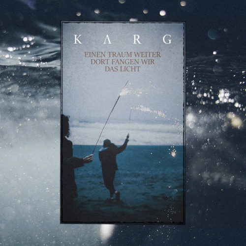 Karg : Einen Traum Weiter dort Fangen Wir das Licht